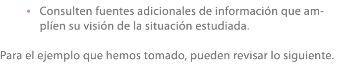 • Consulten fuentes adicionales de informaci n que ampl en su visi n de la situaci n estudiada. Para el ejemplo que h...