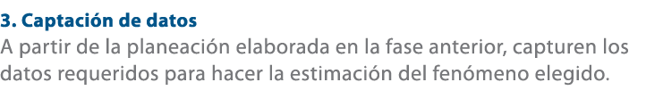 3. Captaci n de datos A partir de la planeaci n elaborada en la fase anterior, capturen los datos requeridos para hac...