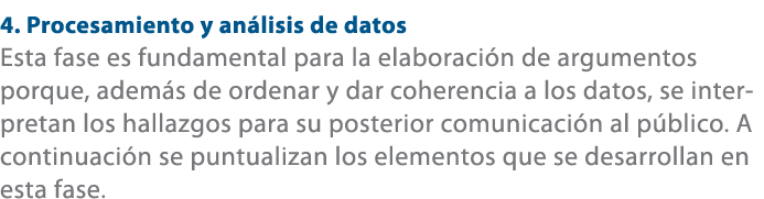 4. Procesamiento y an lisis de datos Esta fase es fundamental para la elaboraci n de argumentos porque, adem s de ord...