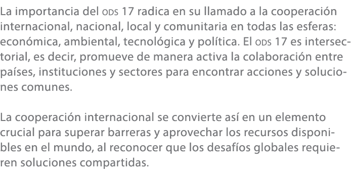 La importancia del ods 17 radica en su llamado a la cooperaci n internacional, nacional, local y comunitaria en todas...