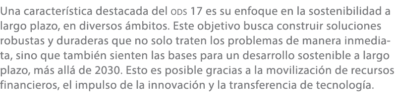 Una caracter stica destacada del ods 17 es su enfoque en la sostenibilidad a largo plazo, en diversos mbitos. Este o...