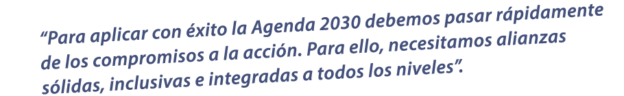 “Para aplicar con xito la Agenda 2030 debemos pasar r pidamente de los compromisos a la acci n. Para ello, necesitam...