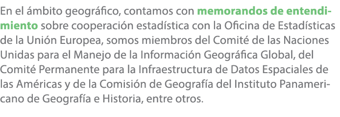 En el mbito geogr fico, contamos con memorandos de entendimiento sobre cooperaci n estad stica con la Oficina de Est...