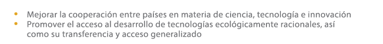 • Mejorar la cooperaci n entre pa ses en materia de ciencia, tecnolog a e innovaci n • Promover el acceso al desarrol...