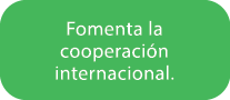 Fomenta la cooperaci n internacional.