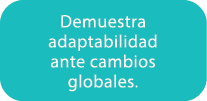 Demuestra adaptabilidad ante cambios globales.