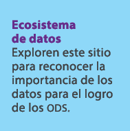 Ecosistema de datos Exploren este sitio para reconocer la importancia de los datos para el logro de los ods.