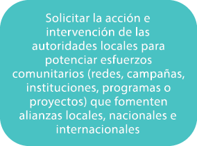 Solicitar la acci n e intervenci n de las autoridades locales para potenciar esfuerzos comunitarios (redes, campa as,...