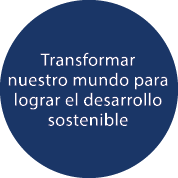 Transformar nuestro mundo para lograr el desarrollo sostenible