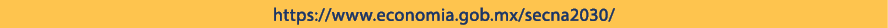 https://www.economia.gob.mx/secna2030/ 