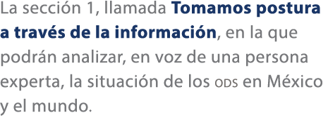 La secci n 1, llamada Tomamos postura a trav s de la informaci n, en la que podr n analizar, en voz de una persona ex...