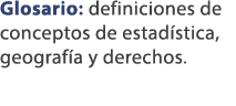 Glosario: definiciones de conceptos de estad stica, geograf a y derechos.