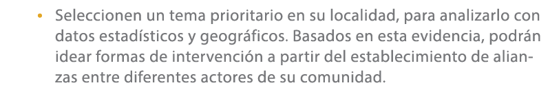 • Seleccionen un tema prioritario en su localidad, para analizarlo con datos estad sticos y geogr ficos. Basados en e...