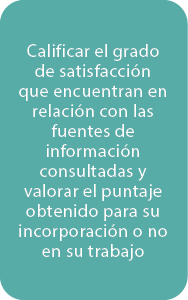 Calificar el grado de satisfacci n que encuentran en relaci n con las fuentes de informaci n consultadas y valorar el...