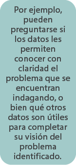 Por ejemplo, pueden preguntarse si los datos les permiten conocer con claridad el problema que se encuentran indagand...