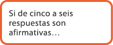 Si de cinco a seis respuestas son afirmativas…