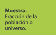Muestra. Fracci n de la poblaci n o universo.