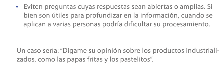 • Eviten preguntas cuyas respuestas sean abiertas o amplias. Si bien son tiles para profundizar en la informaci n, c...
