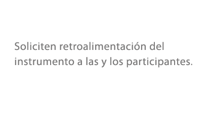 Soliciten retroalimentaci n del instrumento a las y los participantes. 