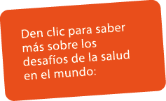 Den clic para saber m s sobre los desaf os de la salud en el mundo: