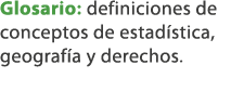 Glosario: definiciones de conceptos de estad stica, geograf a y derechos.