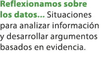 Reflexionamos sobre los datos... Situaciones para analizar informaci n y desarrollar argumentos basados en evidencia. 
