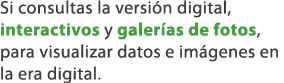 Si consultas la versi n digital, interactivos y galer as de fotos, para visualizar datos e im genes en la era digital.