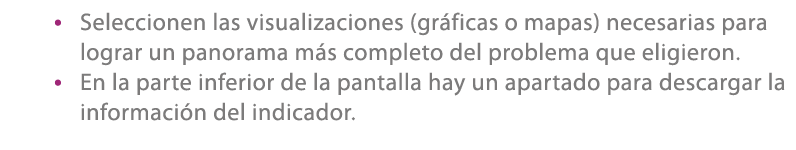 • Seleccionen las visualizaciones (gr ficas o mapas) necesarias para lograr un panorama m s completo del problema que...