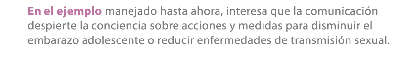 En el ejemplo manejado hasta ahora, interesa que la comunicaci n despierte la conciencia sobre acciones y medidas par...