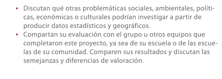 • Discutan qu otras problem ticas sociales, ambientales, pol ticas, econ micas o culturales podr an investigar a par...