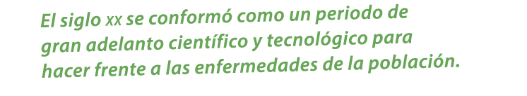 El siglo xx se conform como un periodo de gran adelanto cient fico y tecnol gico para hacer frente a las enfermedade...