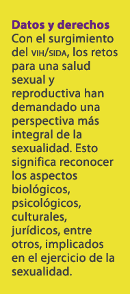 Datos y derechos Con el surgimiento del vih/sida, los retos para una salud sexual y reproductiva han demandado una pe...