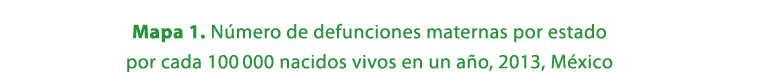 Mapa 1. N mero de defunciones maternas por estado por cada 100 000 nacidos vivos en un a o, 2013, M xico