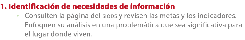 1. Identificaci n de necesidades de informaci n • Consulten la p gina del SIODS y revisen las metas y los indicadores...