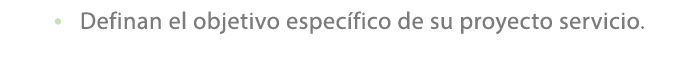 • Definan el objetivo espec fico de su proyecto servicio. 