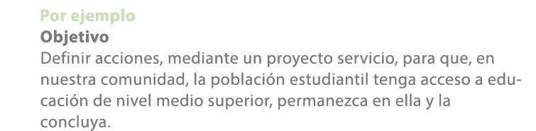 Por ejemplo Objetivo Definir acciones, mediante un proyecto servicio, para que, en nuestra comunidad, la poblaci n es...