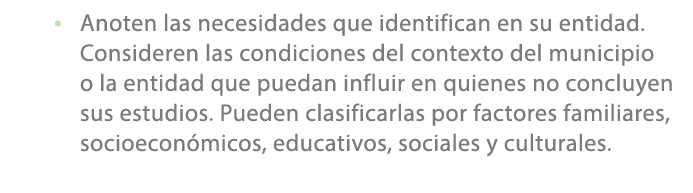 • Anoten las necesidades que identifican en su entidad. Consideren las condiciones del contexto del municipio o la en...