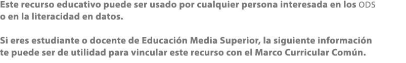 Este recurso educativo puede ser usado por cualquier persona interesada en los ODS o en la literacidad en datos. Si e...