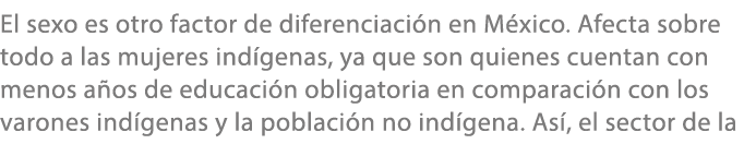 El sexo es otro factor de diferenciaci n en M xico. Afecta sobre todo a las mujeres ind genas, ya que son quienes cue...