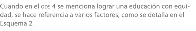 Cuando en el ODS 4 se menciona lograr una educaci n con equidad, se hace referencia a varios factores, como se detall...