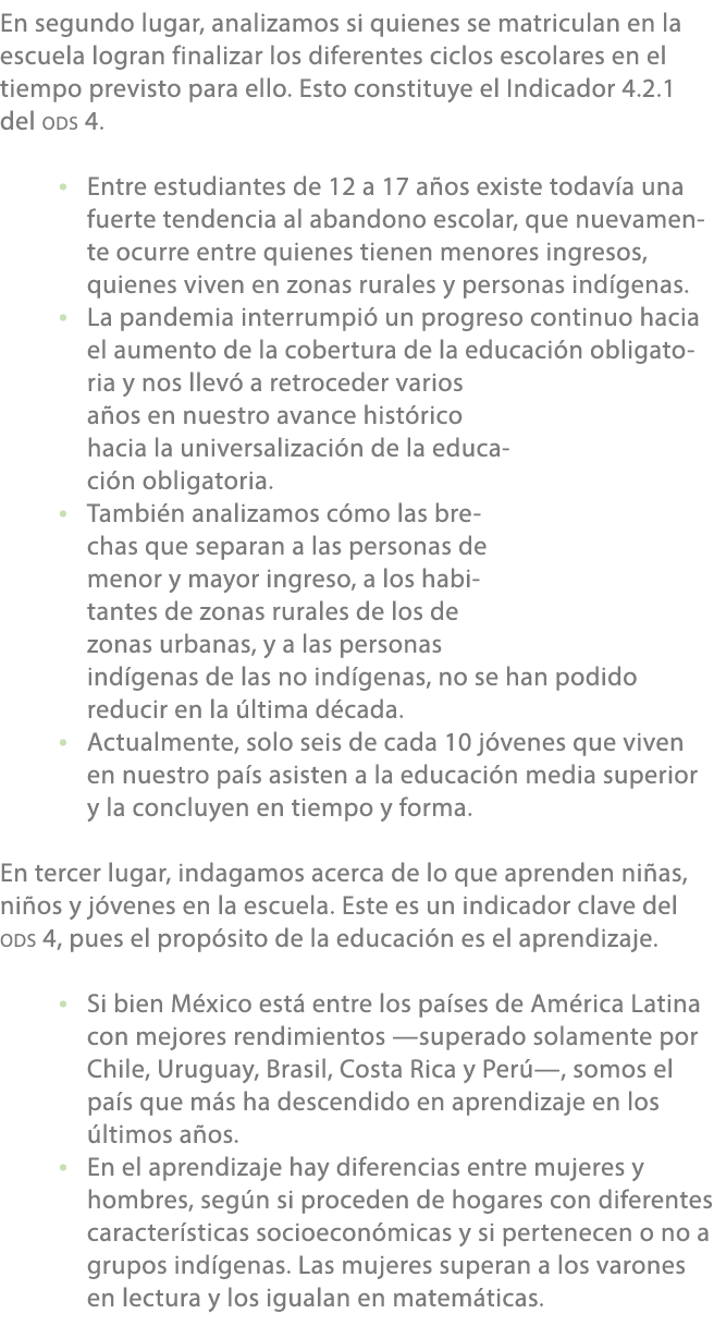 En segundo lugar, analizamos si quienes se matriculan en la escuela logran finalizar los diferentes ciclos escolares ...