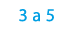 3 a 5