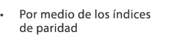 • Por medio de los ndices de paridad