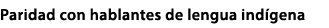 Paridad con hablantes de lengua ind gena