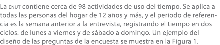 La enut contiene cerca de 98 actividades de uso del tiempo. Se aplica a todas las personas del hogar de 12 a os y m s...