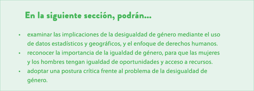 En la siguiente secci n, podr n... • examinar las implicaciones de la desigualdad de g nero mediante el uso de datos ...