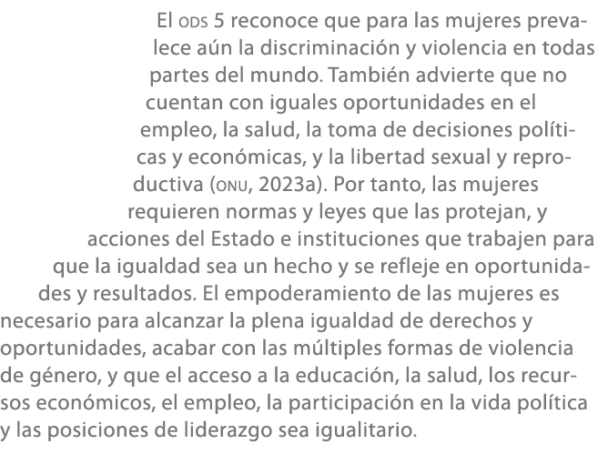 El ods 5 reconoce que para las mujeres prevalece a n la discriminaci n y violencia en todas partes del mundo. Tambi n...
