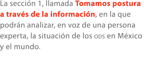 La secci n 1, llamada Tomamos postura a trav s de la informaci n, en la que podr n analizar, en voz de una persona ex...