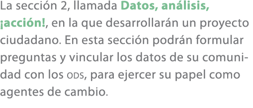 La secci n 2, llamada Datos, an lisis, ¡acci n!, en la que desarrollar n un proyecto ciudadano. En esta secci n podr ...