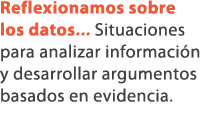 Reflexionamos sobre los datos... Situaciones para analizar informaci n y desarrollar argumentos basados en evidencia. 